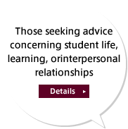 Those seeking advice concerning student life, learning, orinterpersonal relationships